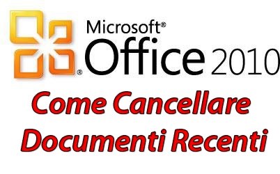 Come Cancellare i Documenti Recenti su Office Word/Excel/PowerPoint 2010
