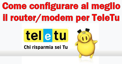 Come configurare al meglio il router/modem per TeleTu