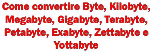 Convertire byte in Kilobyte, Megabytes, Gigabyte e viceversa