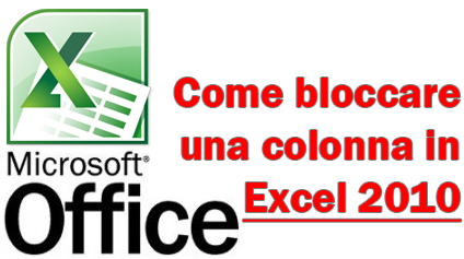 Come bloccare una colonna in Office Excel 2007/2010