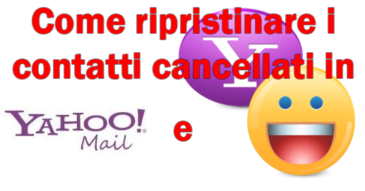 Come ripristinare i contatti cancellati in Yahoo! Mail e Yahoo! Messenger