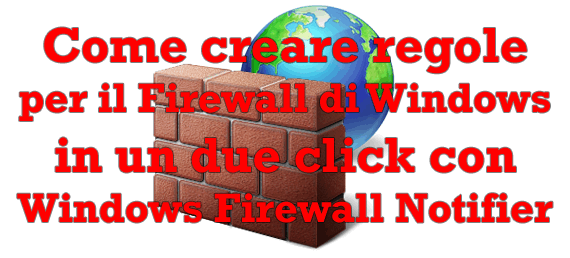 Come creare regole per il Firewall di Windows in un due click con Windows Firewall Notifier