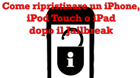 Come ripristinare un iPhone, iPod Touch o iPad dopo il Jailbreak con iTunes