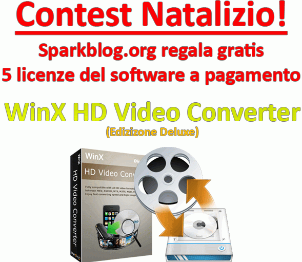 Contest Natalizio! Sparkblog.org regala gratuitamente 5 licenze per attivare WinX HD Video Converter ai suoi lettori