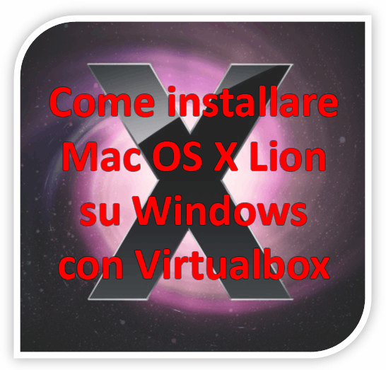 Come installare Mac OS X Lion 10.7 su Windows con Virtualbox