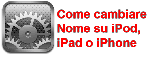 Come cambiare/rinominare Nome su iPod, iPad o iPhone