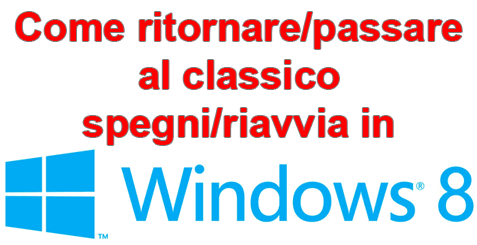 Come passare/ritornare al classico spegni/riavvia in Windows 8