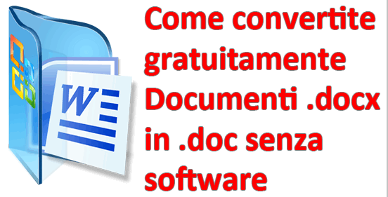 Come convertite gratuitamente Documenti .docx in .doc senza software