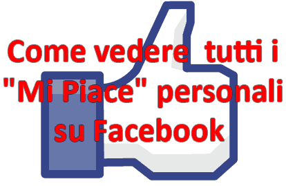 Come vedere  tutti i “Mi Piace” personali su Facebook