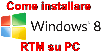 Come installare Windows 8 RTM su PC