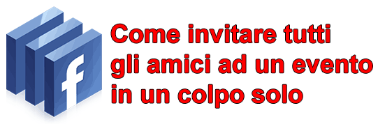 Come invitare tutti gli amici ad un evento su Facebook in un colpo solo