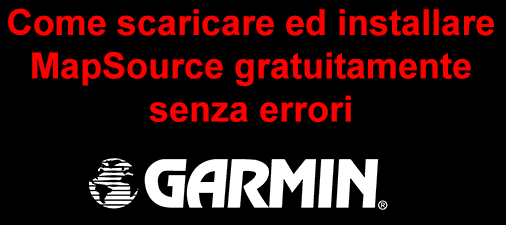 Come scaricare ed installare MapSource gratuitamente senza errori