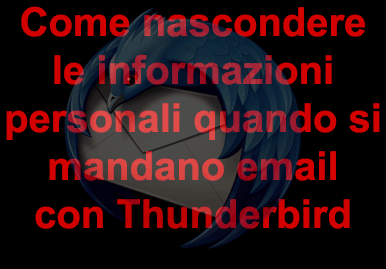 Come nascondere le informazioni personali quando si mandano email con Thunderbird