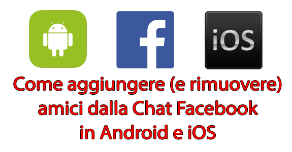 Come aggiungere (e rimuovere) amici alla Chat Facebook in Android e iOS