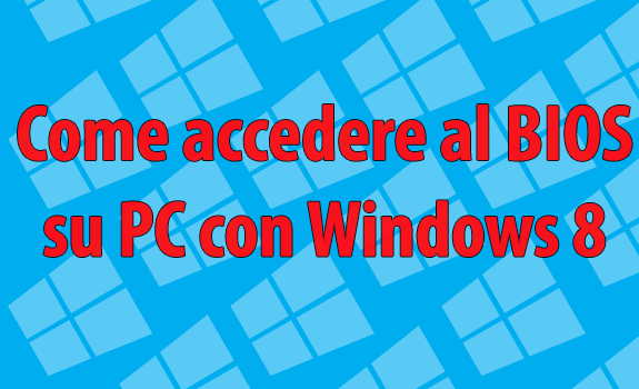 Come accedere al BIOS su PC con Windows 8.1